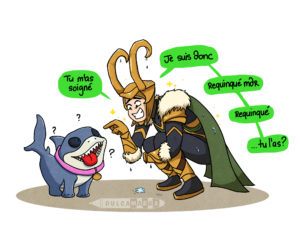 Loki dit à Jeff le requin terrestre "tu m'as soigné, je suis donc... Requinqué mdr tu l'as ?"